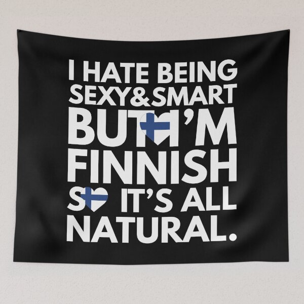 Item preview, Hate Being Sexy and Smart, But I am Finnish, It is All Natural.  designed and sold by elhefe.
