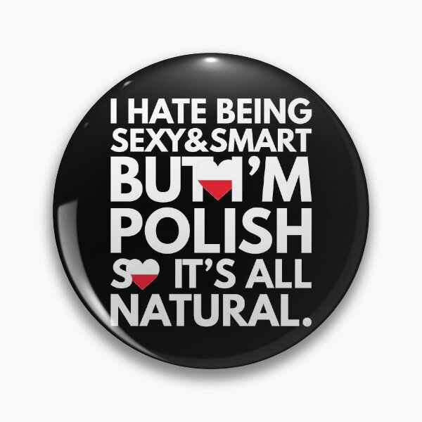 Item preview, Hate Being Sexy and Smart, But I am Polish, It is All Natural.  designed and sold by elhefe.