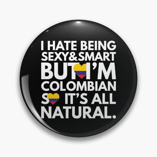 Item preview, Hate Being Sexy and Smart, But I am Colombian, It is All Natural.  designed and sold by elhefe.