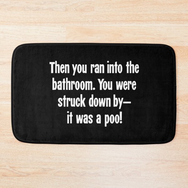 Item preview, Then You Ran Into the Bathroom. You Were Struck Down By--It Was A Poo! designed and sold by Good-Looking Corpse.
