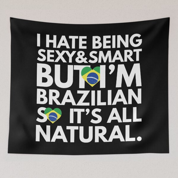 Item preview, Hate Being Sexy and Smart, But I am Brazilian, It is All Natural.  designed and sold by elhefe.