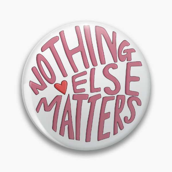 Item preview, ‘Nothing else matters’ designed and sold by abs-artx.