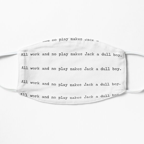 All work and no play makes Jack a dull boy. Mask