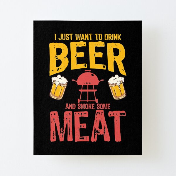 I Just Want To Drink Beer And Smoke Some Meat SVG File