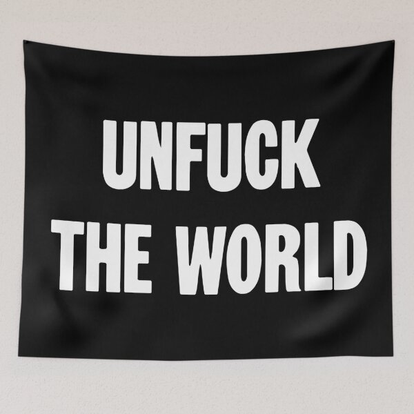 Item preview, Unfuck the World designed and sold by Good-Looking Corpse.