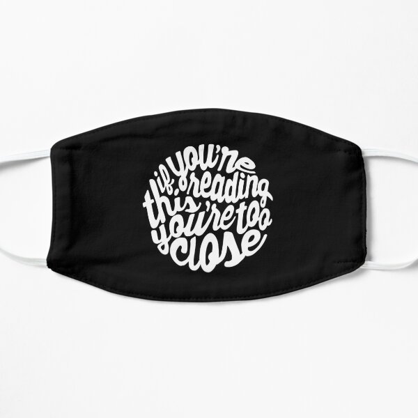 You're Too Close - Dark - Mask Flat Mask