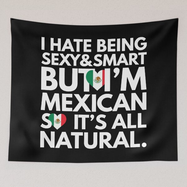 Item preview, Hate Being Sexy and Smart, But I am Mexican, It is All Natural.  designed and sold by elhefe.