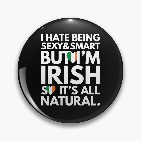 Item preview, Hate Being Sexy and Smart, But I am Irish, It is All Natural.  designed and sold by elhefe.