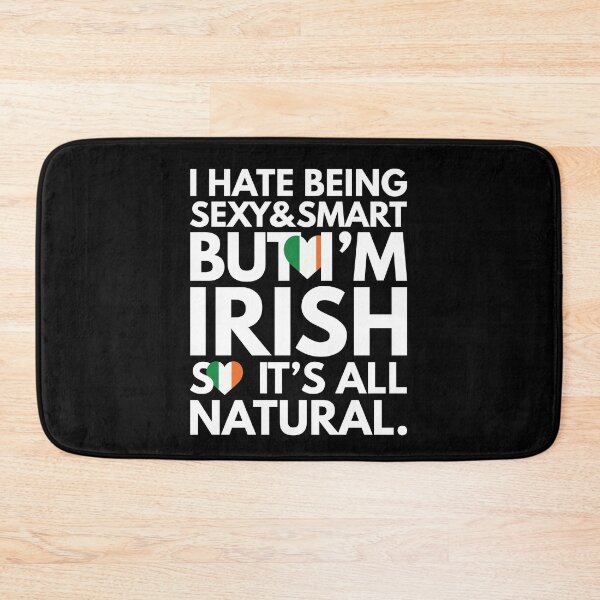 Item preview, Hate Being Sexy and Smart, But I am Irish, It is All Natural.  designed and sold by elhefe.