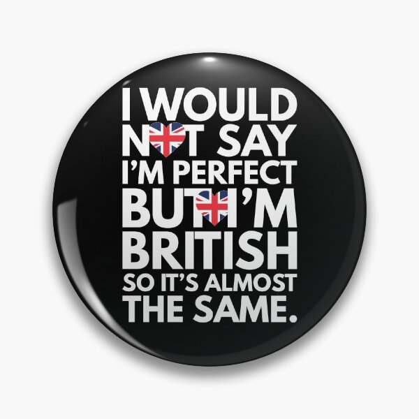 Item preview, Not Saying I am Perfect, But I am British, It is almost the Same. designed and sold by elhefe.