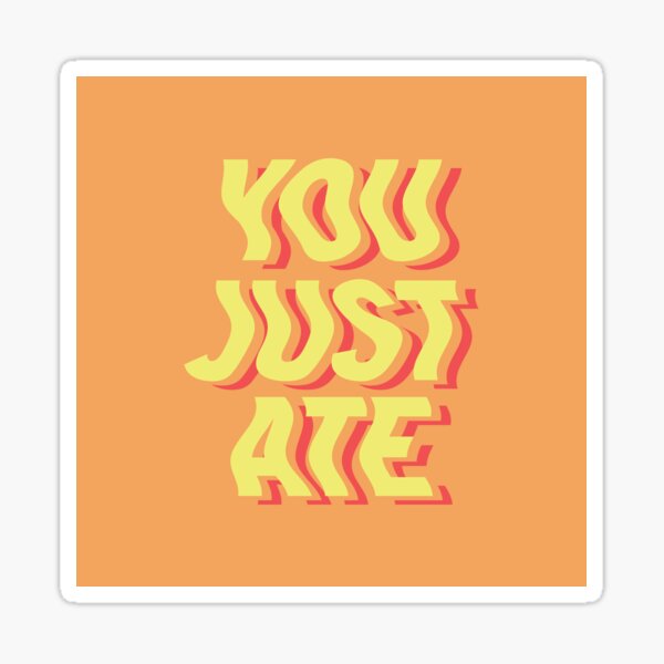 You Just Ate Sticker