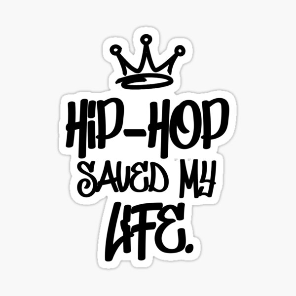 Hip Hop Saved My Life Sticker For Sale By Blazikin Redbubble 