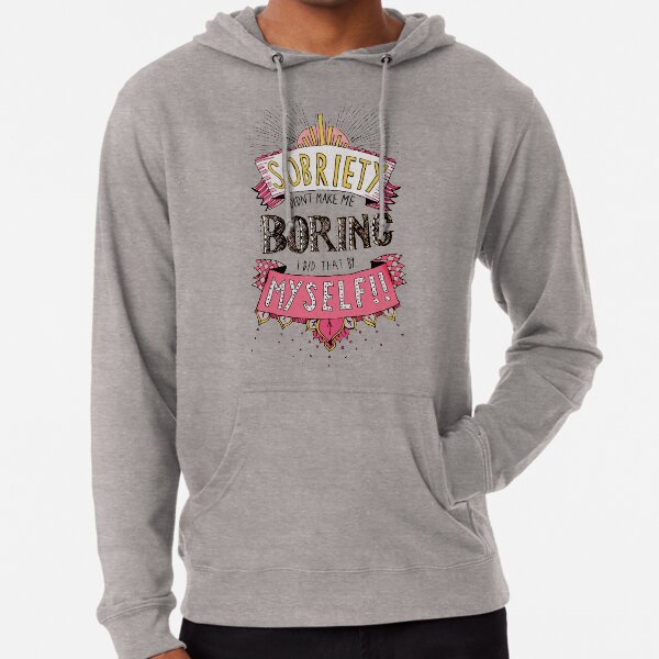 Sobriety didn't make me boring // Digital edit Lightweight Hoodie