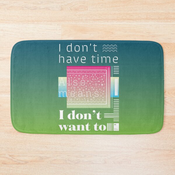 Item preview, "I don’t have time" also means “I don’t want to” designed and sold by quotesonposters.