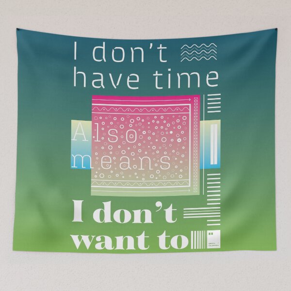 Item preview, "I don’t have time" also means “I don’t want to” designed and sold by quotesonposters.