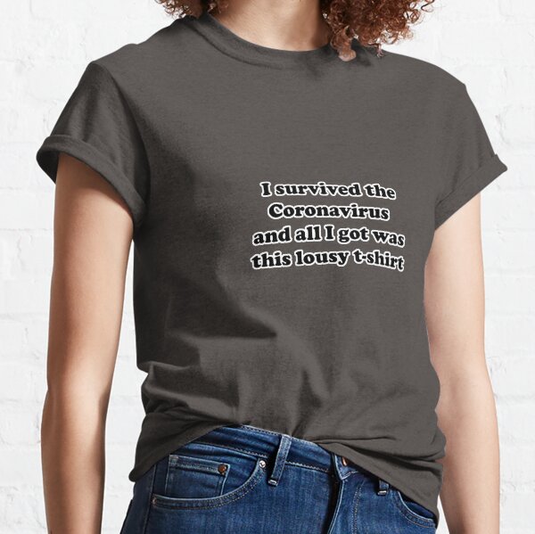 Item preview, I survived the Coronavirus and all I got was this lousy T-shirt designed and sold by ArtbyLeclerc.