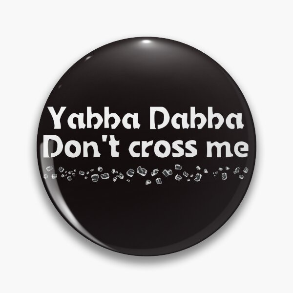 Item preview, Yabba Dabba Don't Cross Me designed and sold by Smugsneasel.