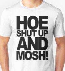 Hoe Shut Up And Mosh! (black) Unisex T-Shirt