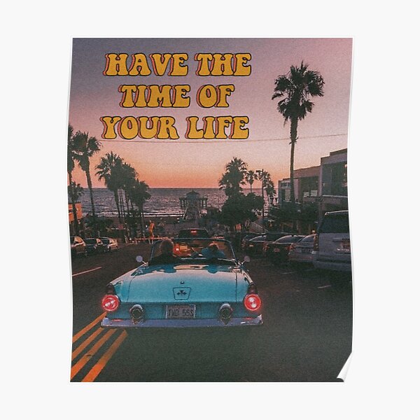 Have the time of your life Poster