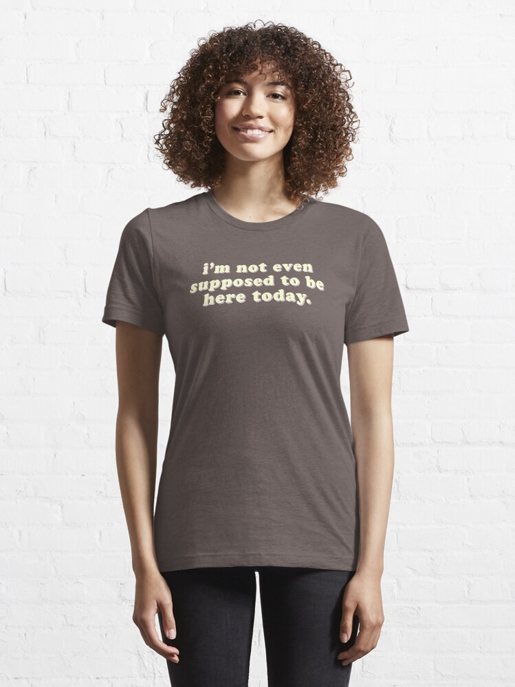 "I'm not even supposed to be here today - funny quote | Clerks" T-shirt