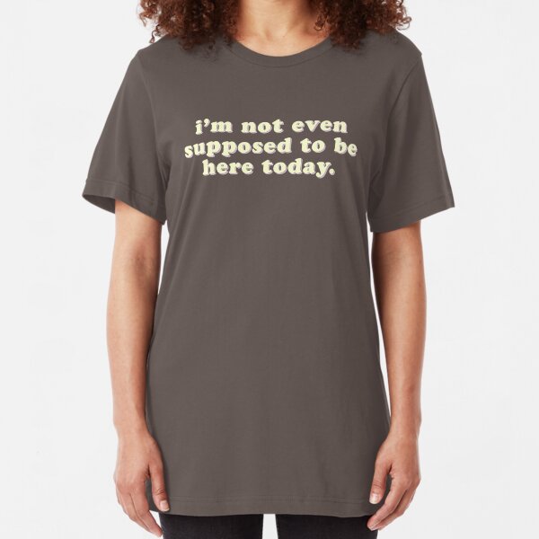 I'm not even supposed to be here today - funny quote | Clerks Slim Fit T-Shirt