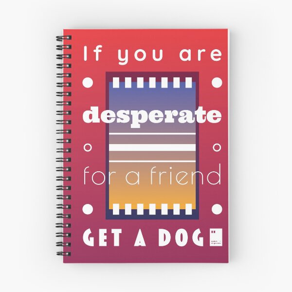 Item preview, If you're desperate for a friend, get a dog designed and sold by quotesonposters.