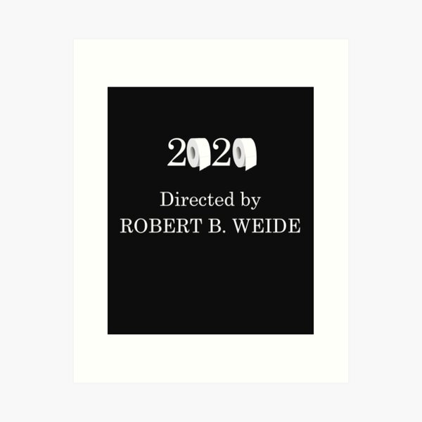 2020 Directed by ROBERT B. WEIDE Art Print