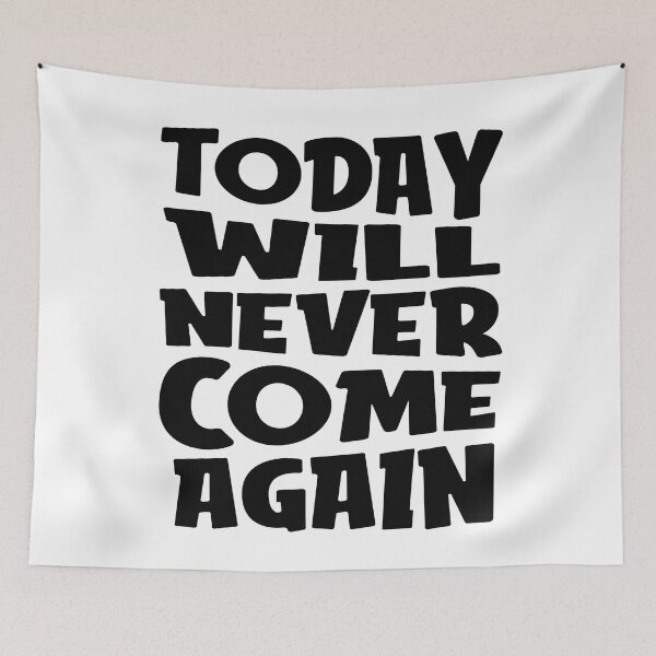 Item preview, Today Will Never Come Again designed and sold by favoritequotes.