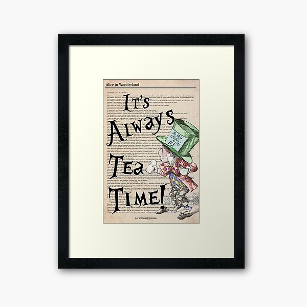 Mad Hatter - Always Tea Time Print / Alice in Wonderland Framed Art Print