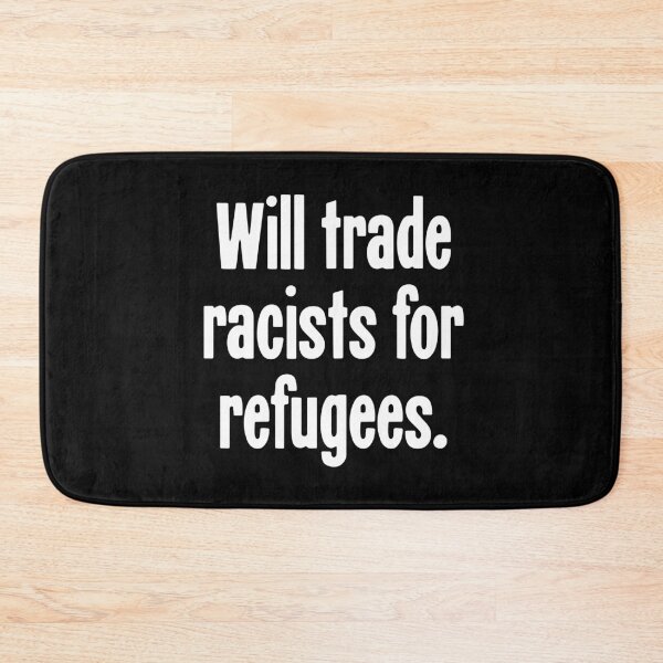 Item preview, Will Trade Racists For Refugees designed and sold by Good-Looking Corpse.