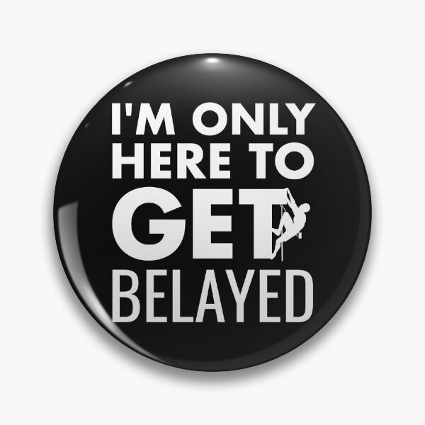 Item preview, Rock Climbing Climber Pun - I'm Only Here to Get Belayed designed and sold by EstelleStar.