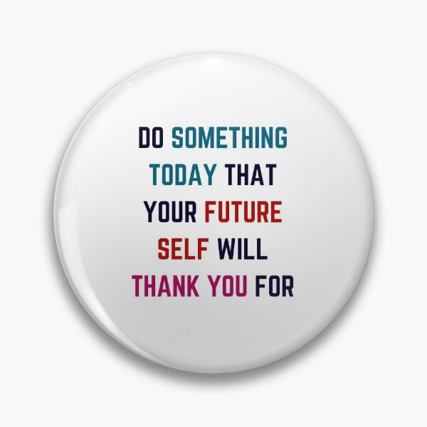 Item preview, DO SOMETHING TODAY THAT YOUR FUTURE SELF WILL THANK YOU FOR designed and sold by Inspirationmotivation.