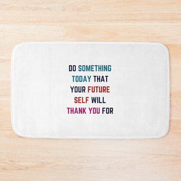Item preview, DO SOMETHING TODAY THAT YOUR FUTURE SELF WILL THANK YOU FOR designed and sold by Inspirationmotivation.