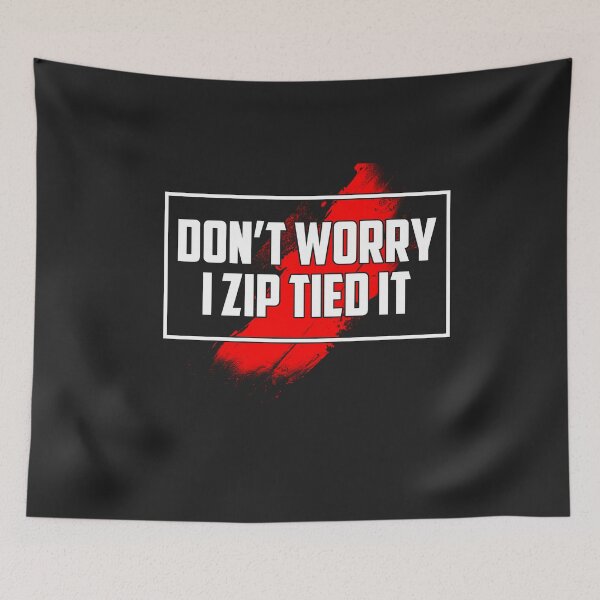 Item preview, Don't Worry I Zip Tied It designed and sold by mydesigns15.