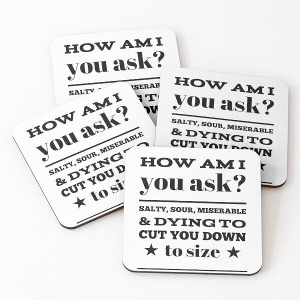 Item preview, How Am I You Ask?  Salty, Sour, Miserable & Dying To Cut You Down To Size designed and sold by OfferHeat.