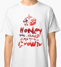 Honey, You Should See Me In A Crown Classic T-Shirt