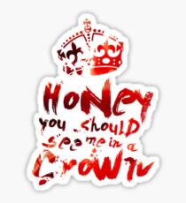 Honey, You Should See Me In A Crown Sticker