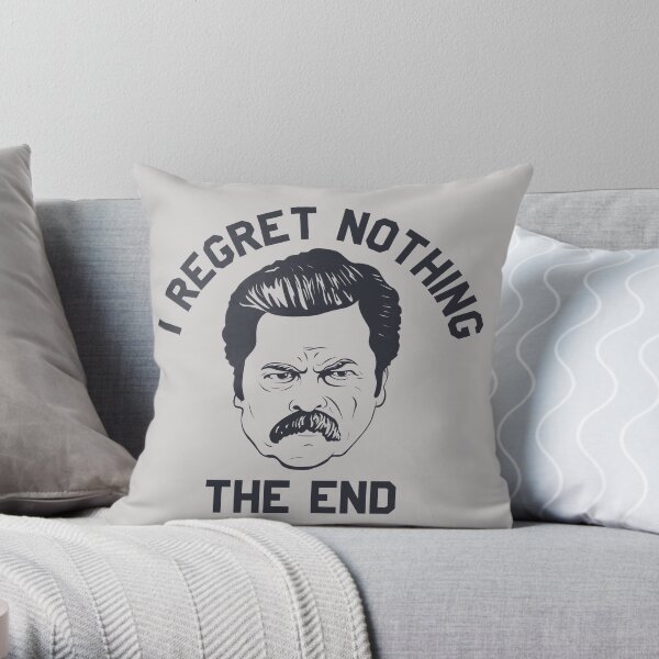 Ron Swanson I regret nothing the end Throw Pillow