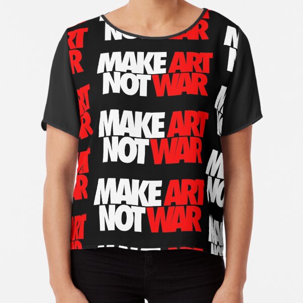 Make Art Not War Chiffon Top