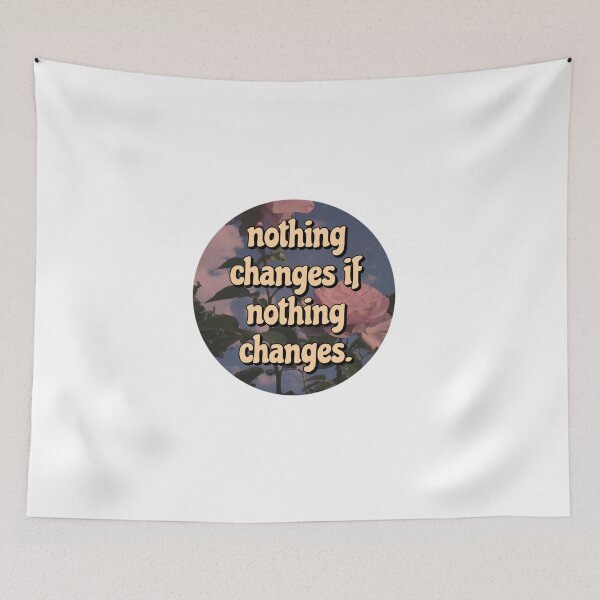 Item preview, nothing changes if nothing changes designed and sold by kristy spurgeon.