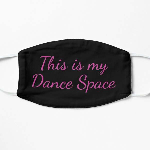 This is my Dance Space Flat Mask