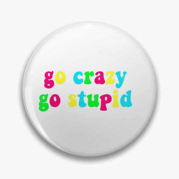 Item preview, go crazy go stupid designed and sold by Campbell Toth.