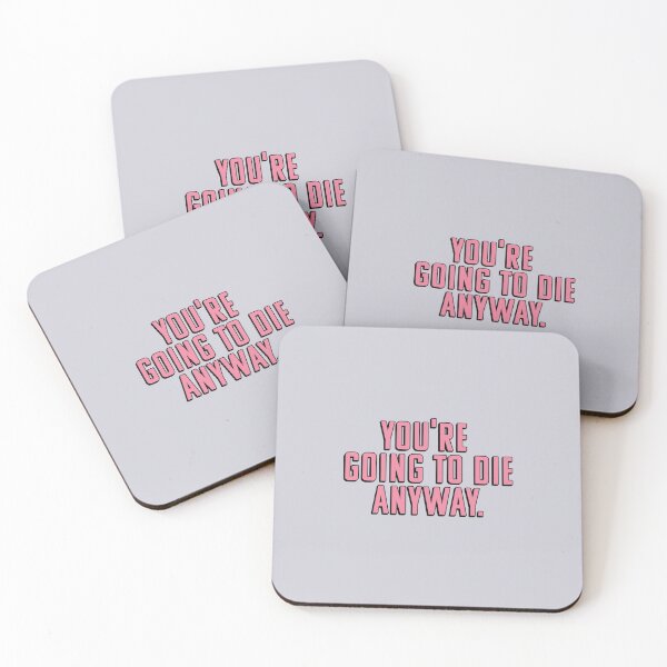 Item preview, YOU'RE GOING TO DIE ANYWAY. designed and sold by asymmetrickid.