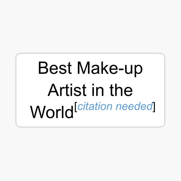 Best Make-up Artist in the World - Citation Needed! Sticker