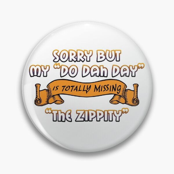 Item preview, "Do Dah Day" Totally Missing the "Zippity" designed and sold by ColorfulMystic.