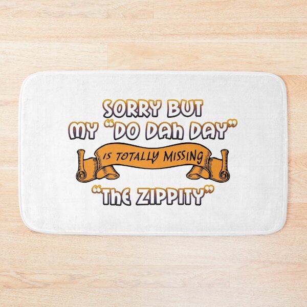 Item preview, "Do Dah Day" Totally Missing the "Zippity" designed and sold by ColorfulMystic.