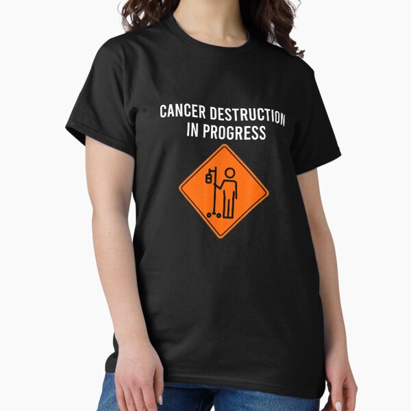 Funny Joke Chemo Day Cancer Destruction in Progress Meme Classic T-Shirt