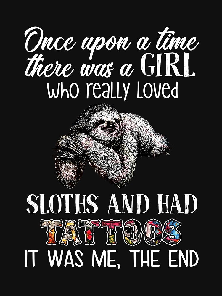 Sloths And Had Tattoos It Was Me T-Shirt