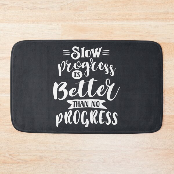 Item preview, Slow Progress Is Better Than No Progress designed and sold by cidolopez.