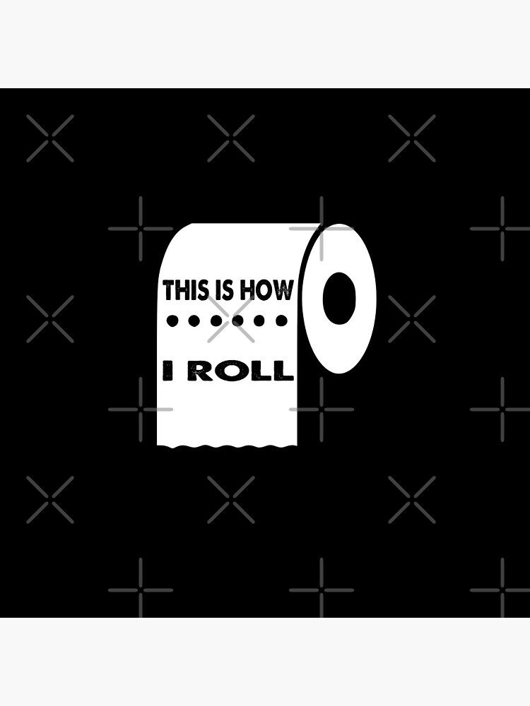 "This Is How I Roll, Funny Toilet Paper Roll Joke Gifts" Pin for Sale